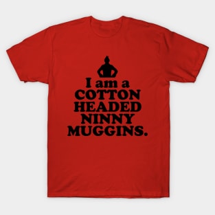 Elf Quote - I am a Cotton Headed Ninny Muggins (Black) T-Shirt